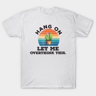 Funny Typography typographic hang on let me overthink this T-Shirt